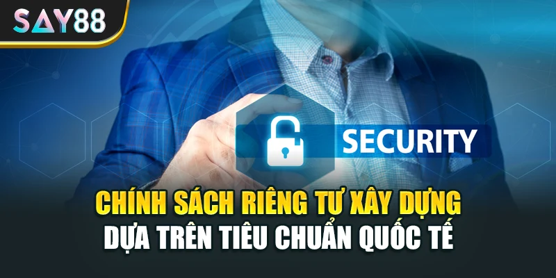 Chính sách riêng tư xây dựng dựa trên tiêu chuẩn quốc tế