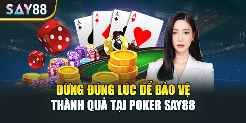 Dừng đúng lúc để bảo vệ thành quả tại Poker Say88
