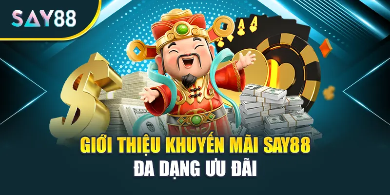 Giới thiệu khuyến mãi Say88 đa dạng ưu đãi