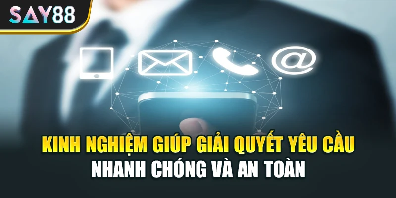 Kinh nghiệm giúp giải quyết yêu cầu nhanh chóng và an toàn