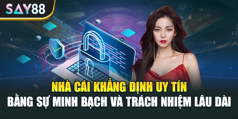 Nhà cái khẳng định uy tín bằng sự minh bạch và trách nhiệm lâu dài
