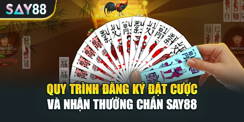 Quy trình đăng ký đặt cược và nhận thưởng Chắn Say88