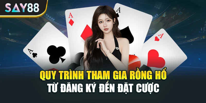 Quy trình tham gia Rồng Hổ từ đăng ký đến đặt cược