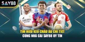 Tìm Hiểu Kèo Châu Âu Chi Tiết Cùng Nhà Cái Say88 Uy Tín