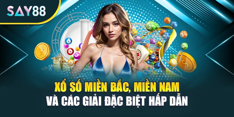 Xổ số miền Bắc, miền Nam và các giải đặc biệt hấp dẫn